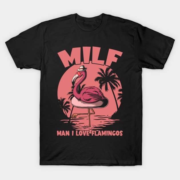 Milf Man I Love Flamingos T-Shirt by joneK